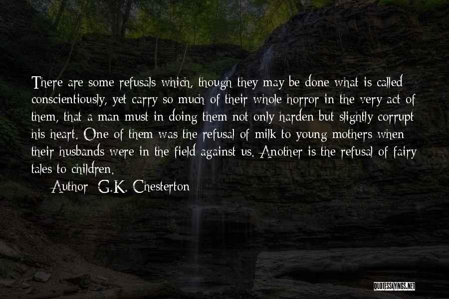 G.K. Chesterton Quotes: There Are Some Refusals Which, Though They May Be Done What Is Called Conscientiously, Yet Carry So Much Of Their