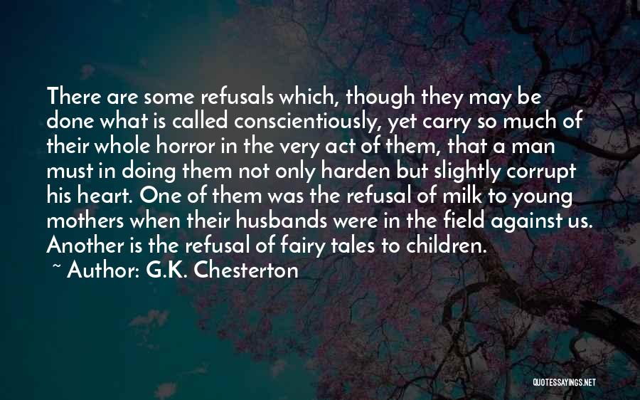 G.K. Chesterton Quotes: There Are Some Refusals Which, Though They May Be Done What Is Called Conscientiously, Yet Carry So Much Of Their