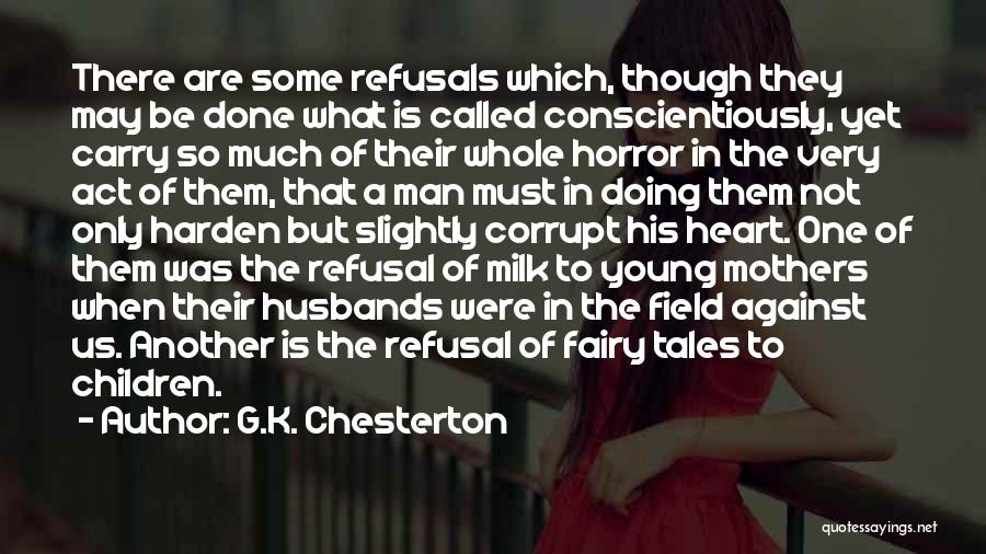 G.K. Chesterton Quotes: There Are Some Refusals Which, Though They May Be Done What Is Called Conscientiously, Yet Carry So Much Of Their