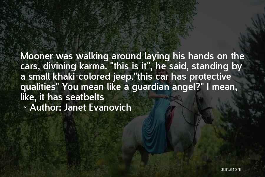 Janet Evanovich Quotes: Mooner Was Walking Around Laying His Hands On The Cars, Divining Karma. This Is It, He Said, Standing By A