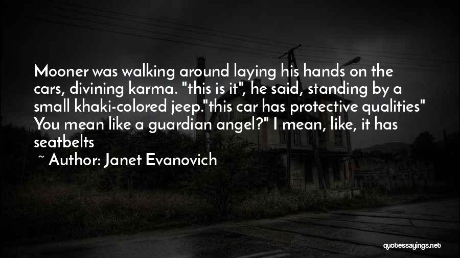 Janet Evanovich Quotes: Mooner Was Walking Around Laying His Hands On The Cars, Divining Karma. This Is It, He Said, Standing By A