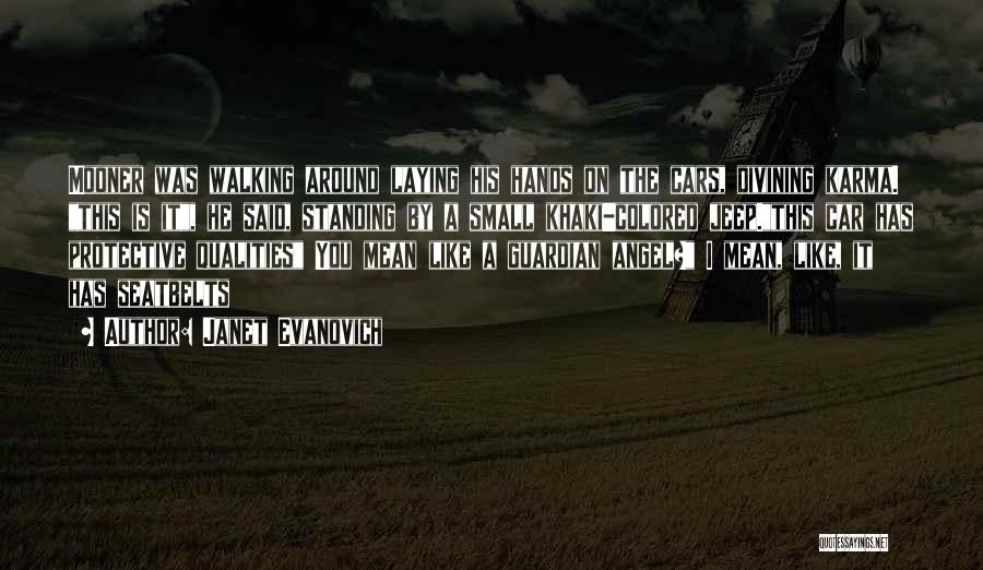 Janet Evanovich Quotes: Mooner Was Walking Around Laying His Hands On The Cars, Divining Karma. This Is It, He Said, Standing By A