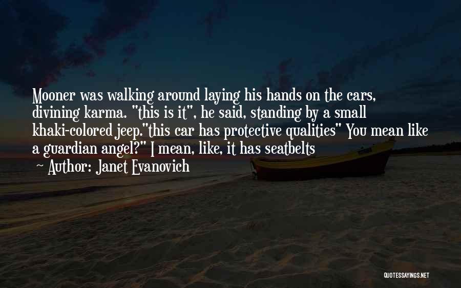 Janet Evanovich Quotes: Mooner Was Walking Around Laying His Hands On The Cars, Divining Karma. This Is It, He Said, Standing By A