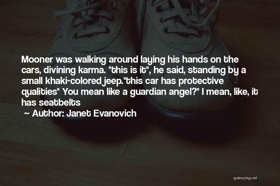 Janet Evanovich Quotes: Mooner Was Walking Around Laying His Hands On The Cars, Divining Karma. This Is It, He Said, Standing By A