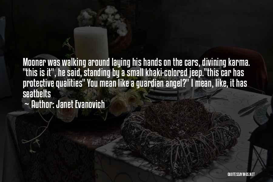 Janet Evanovich Quotes: Mooner Was Walking Around Laying His Hands On The Cars, Divining Karma. This Is It, He Said, Standing By A