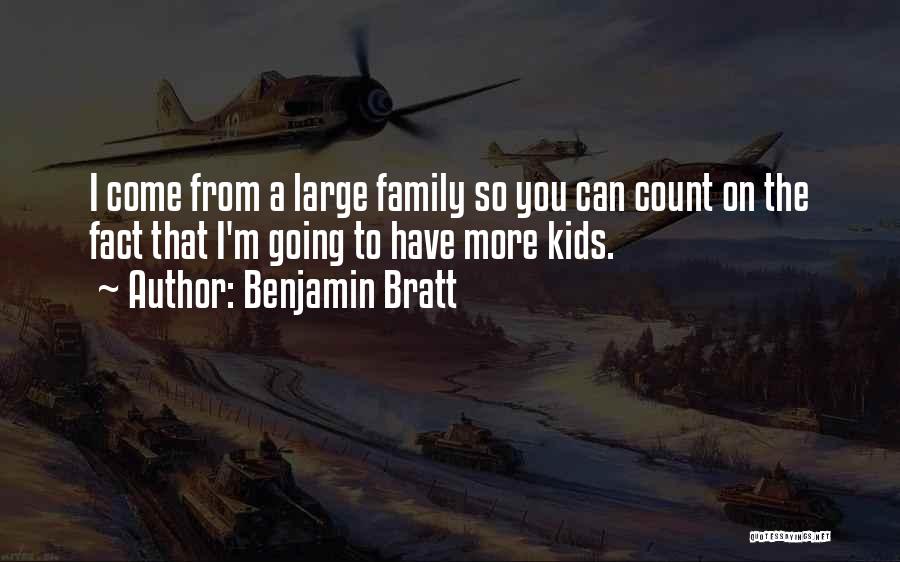 Benjamin Bratt Quotes: I Come From A Large Family So You Can Count On The Fact That I'm Going To Have More Kids.