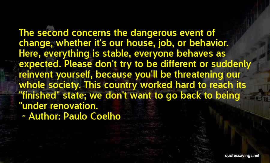 Paulo Coelho Quotes: The Second Concerns The Dangerous Event Of Change, Whether It's Our House, Job, Or Behavior. Here, Everything Is Stable, Everyone