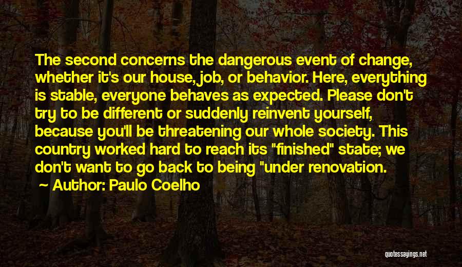 Paulo Coelho Quotes: The Second Concerns The Dangerous Event Of Change, Whether It's Our House, Job, Or Behavior. Here, Everything Is Stable, Everyone