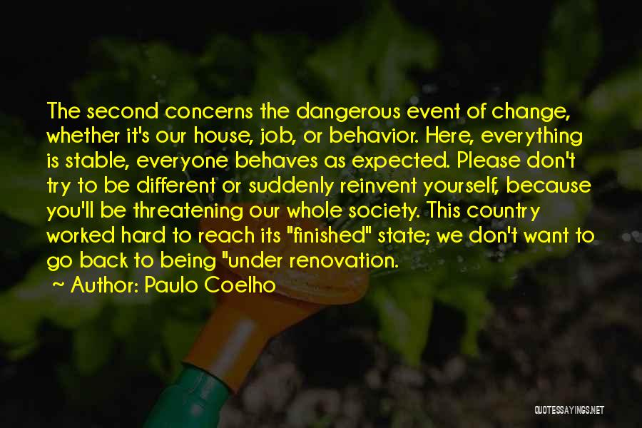 Paulo Coelho Quotes: The Second Concerns The Dangerous Event Of Change, Whether It's Our House, Job, Or Behavior. Here, Everything Is Stable, Everyone