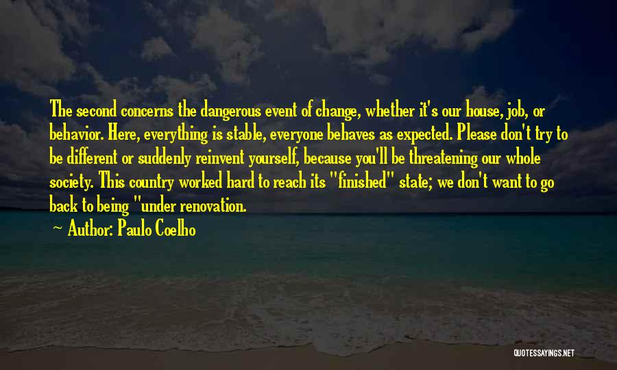 Paulo Coelho Quotes: The Second Concerns The Dangerous Event Of Change, Whether It's Our House, Job, Or Behavior. Here, Everything Is Stable, Everyone