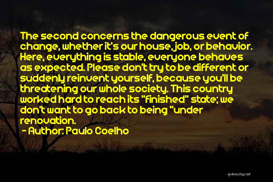 Paulo Coelho Quotes: The Second Concerns The Dangerous Event Of Change, Whether It's Our House, Job, Or Behavior. Here, Everything Is Stable, Everyone
