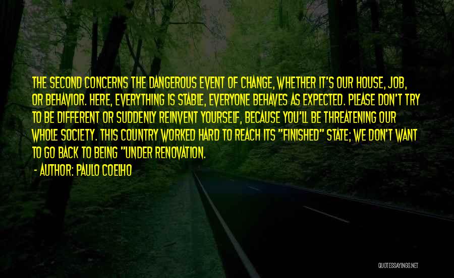 Paulo Coelho Quotes: The Second Concerns The Dangerous Event Of Change, Whether It's Our House, Job, Or Behavior. Here, Everything Is Stable, Everyone