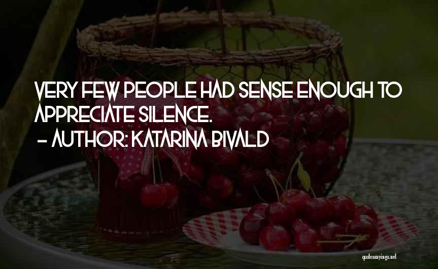 Katarina Bivald Quotes: Very Few People Had Sense Enough To Appreciate Silence.