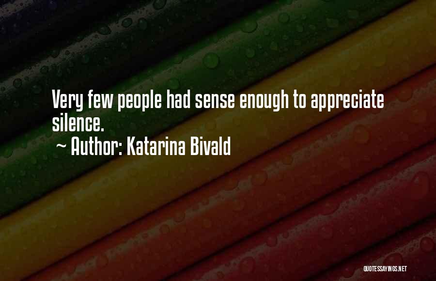Katarina Bivald Quotes: Very Few People Had Sense Enough To Appreciate Silence.