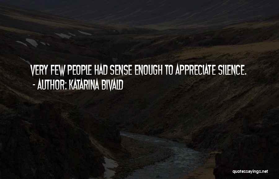 Katarina Bivald Quotes: Very Few People Had Sense Enough To Appreciate Silence.