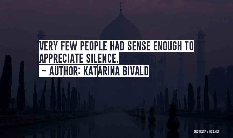 Katarina Bivald Quotes: Very Few People Had Sense Enough To Appreciate Silence.
