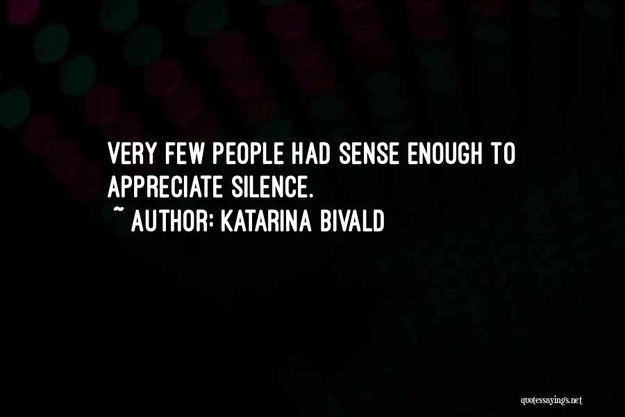 Katarina Bivald Quotes: Very Few People Had Sense Enough To Appreciate Silence.