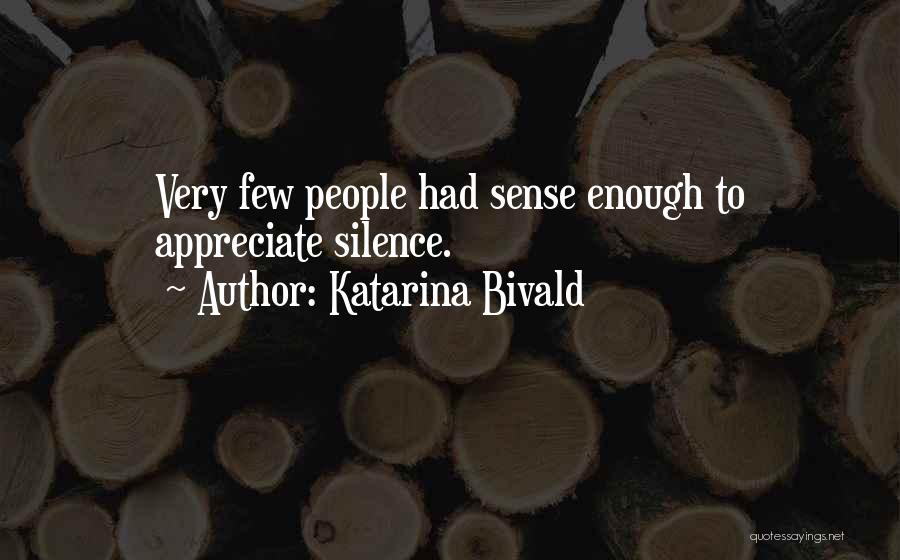 Katarina Bivald Quotes: Very Few People Had Sense Enough To Appreciate Silence.