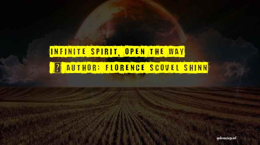 Florence Scovel Shinn Quotes: Infinite Spirit, Open The Way