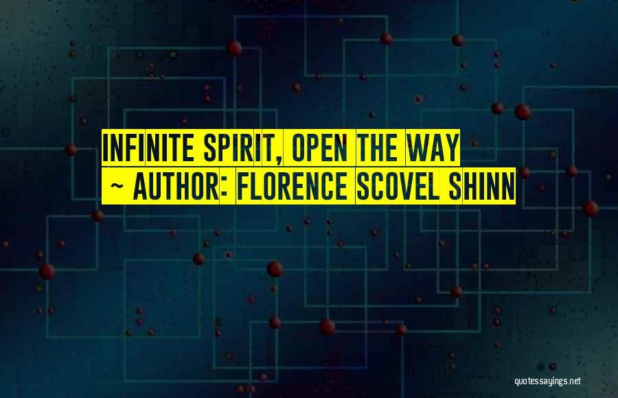 Florence Scovel Shinn Quotes: Infinite Spirit, Open The Way