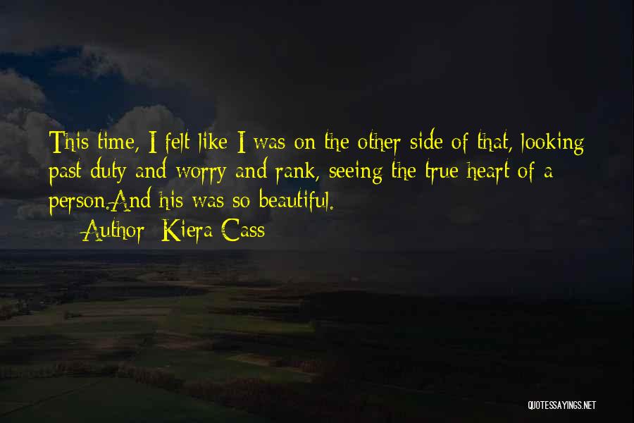 Kiera Cass Quotes: This Time, I Felt Like I Was On The Other Side Of That, Looking Past Duty And Worry And Rank,