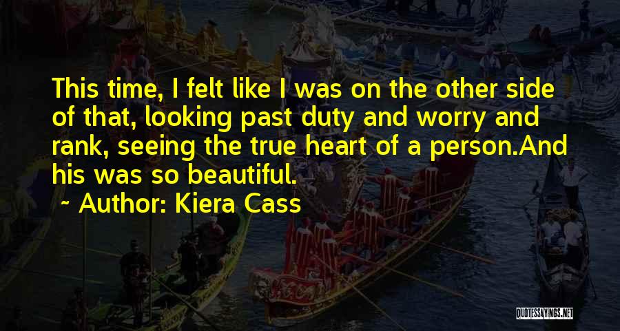 Kiera Cass Quotes: This Time, I Felt Like I Was On The Other Side Of That, Looking Past Duty And Worry And Rank,