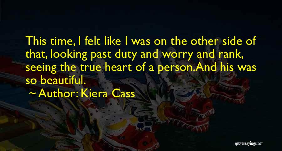 Kiera Cass Quotes: This Time, I Felt Like I Was On The Other Side Of That, Looking Past Duty And Worry And Rank,