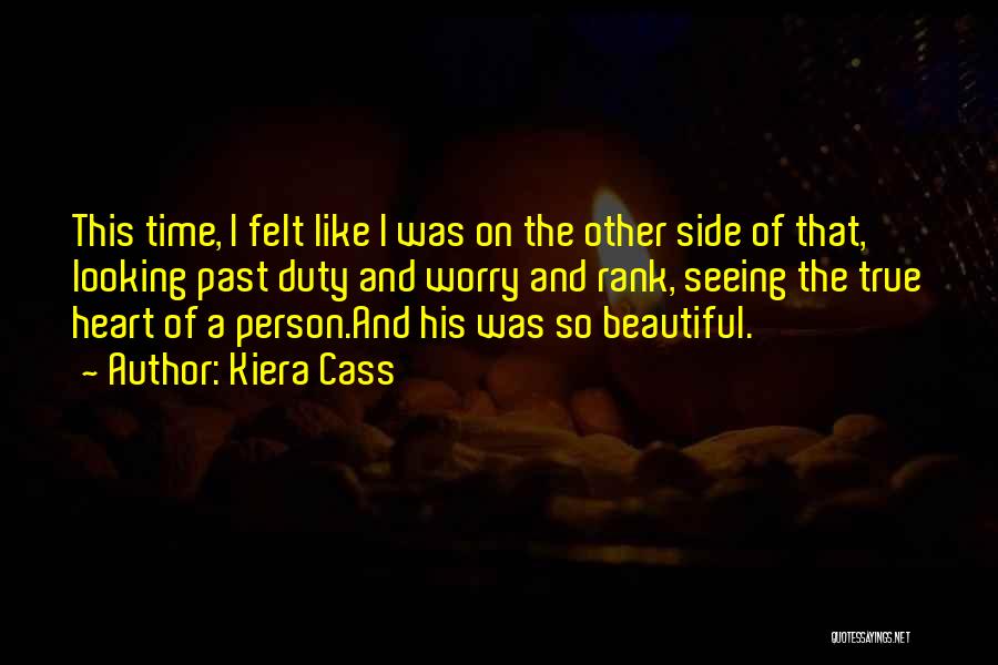 Kiera Cass Quotes: This Time, I Felt Like I Was On The Other Side Of That, Looking Past Duty And Worry And Rank,