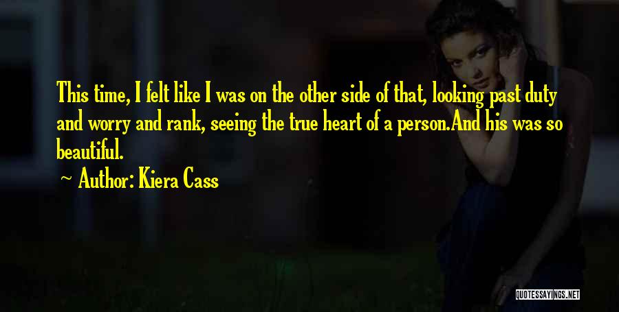 Kiera Cass Quotes: This Time, I Felt Like I Was On The Other Side Of That, Looking Past Duty And Worry And Rank,