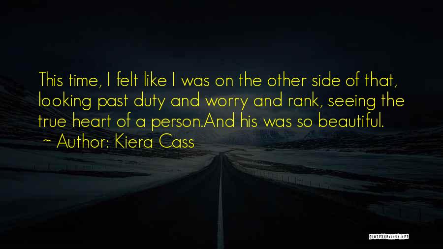 Kiera Cass Quotes: This Time, I Felt Like I Was On The Other Side Of That, Looking Past Duty And Worry And Rank,