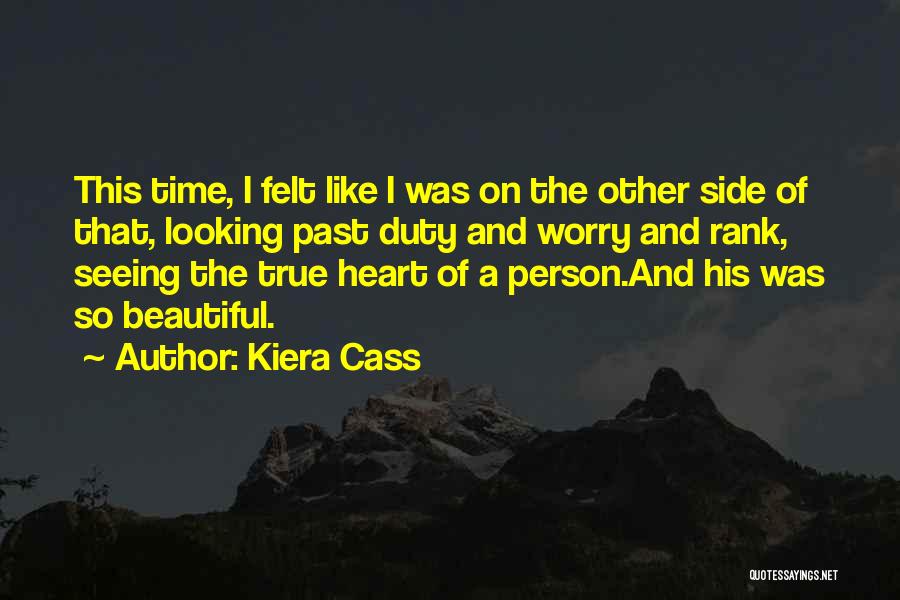 Kiera Cass Quotes: This Time, I Felt Like I Was On The Other Side Of That, Looking Past Duty And Worry And Rank,