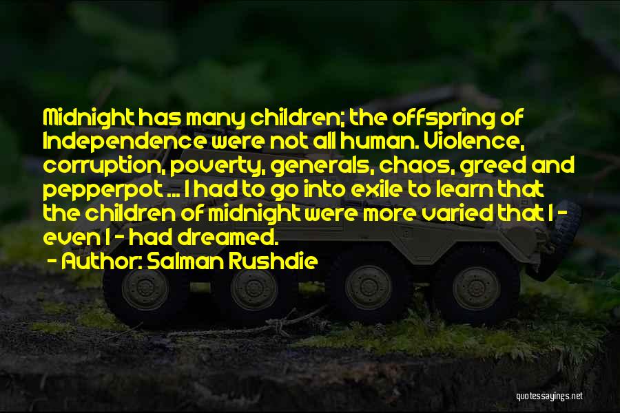 Salman Rushdie Quotes: Midnight Has Many Children; The Offspring Of Independence Were Not All Human. Violence, Corruption, Poverty, Generals, Chaos, Greed And Pepperpot