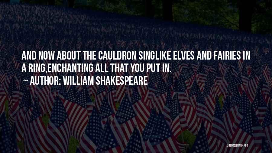 William Shakespeare Quotes: And Now About The Cauldron Singlike Elves And Fairies In A Ring,enchanting All That You Put In.