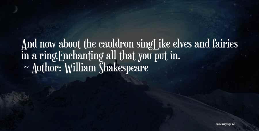 William Shakespeare Quotes: And Now About The Cauldron Singlike Elves And Fairies In A Ring,enchanting All That You Put In.