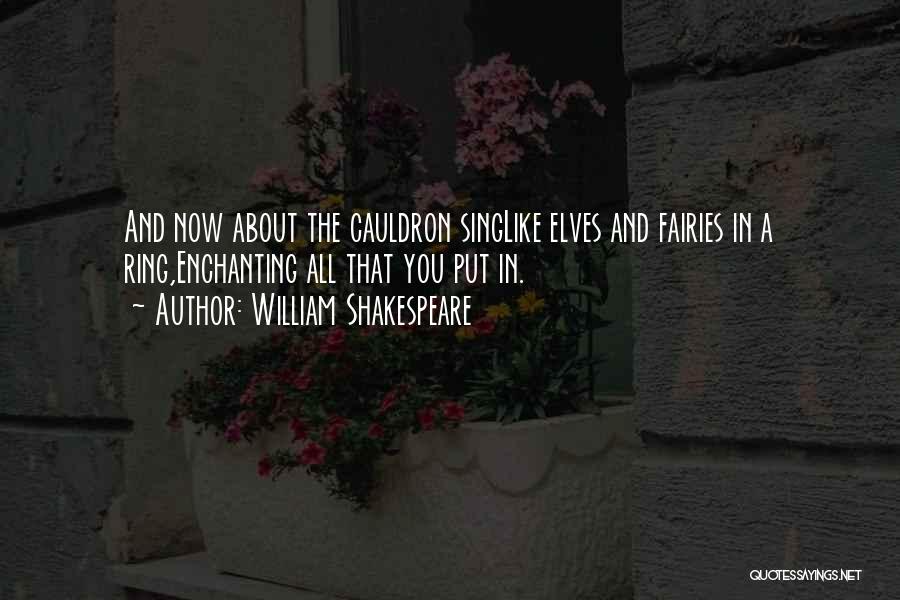 William Shakespeare Quotes: And Now About The Cauldron Singlike Elves And Fairies In A Ring,enchanting All That You Put In.