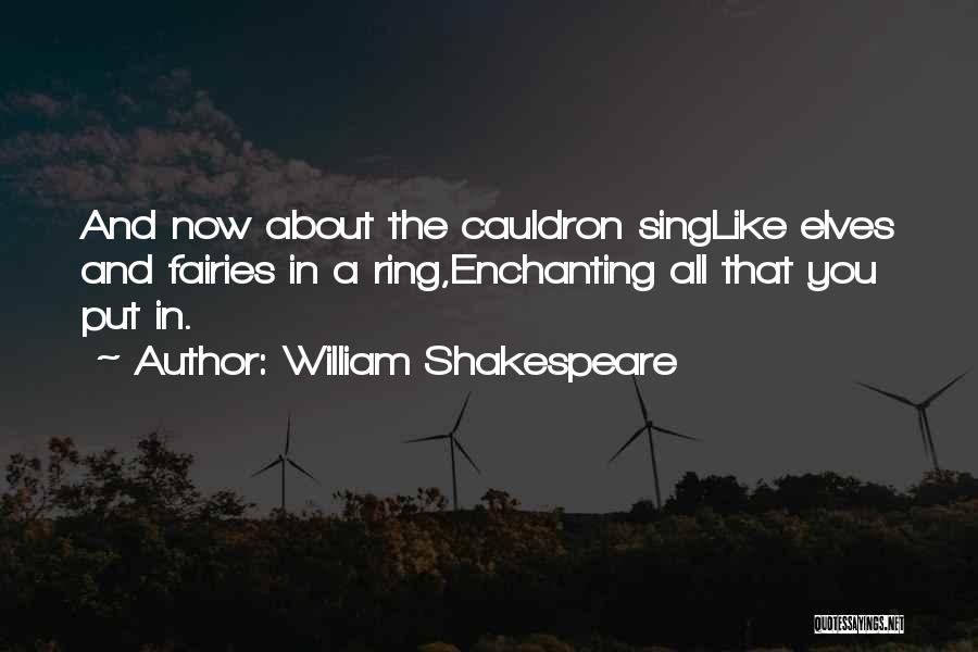 William Shakespeare Quotes: And Now About The Cauldron Singlike Elves And Fairies In A Ring,enchanting All That You Put In.