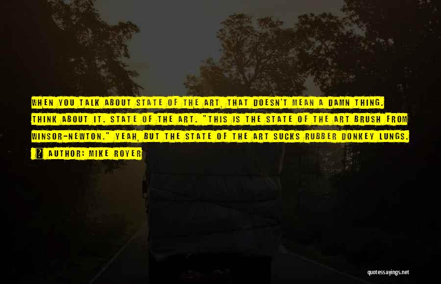 Mike Royer Quotes: When You Talk About State Of The Art, That Doesn't Mean A Damn Thing. Think About It. State Of The