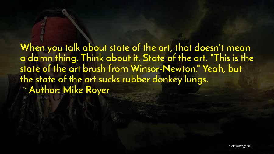 Mike Royer Quotes: When You Talk About State Of The Art, That Doesn't Mean A Damn Thing. Think About It. State Of The