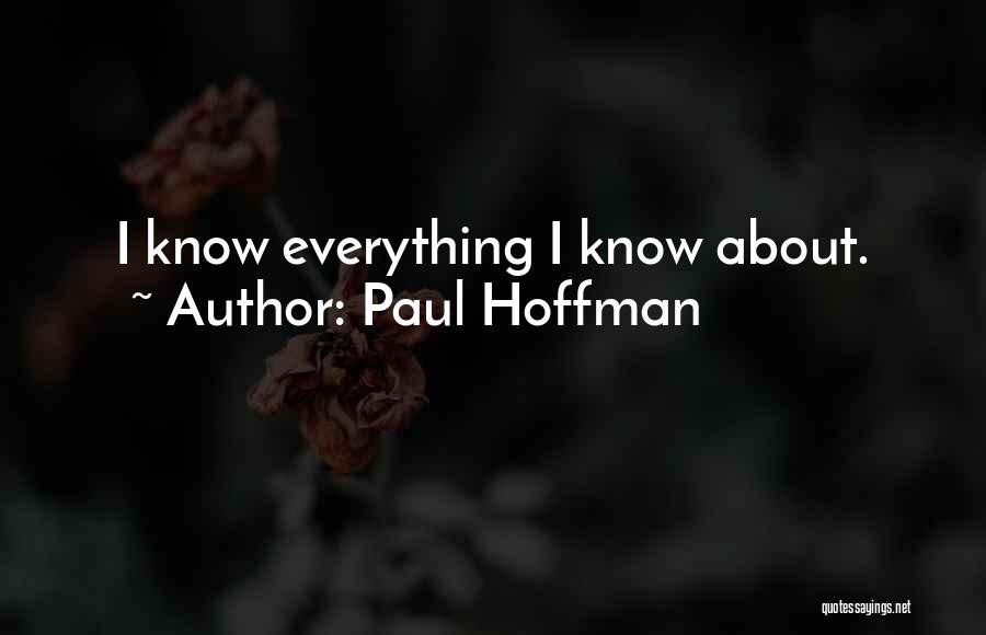 Paul Hoffman Quotes: I Know Everything I Know About.