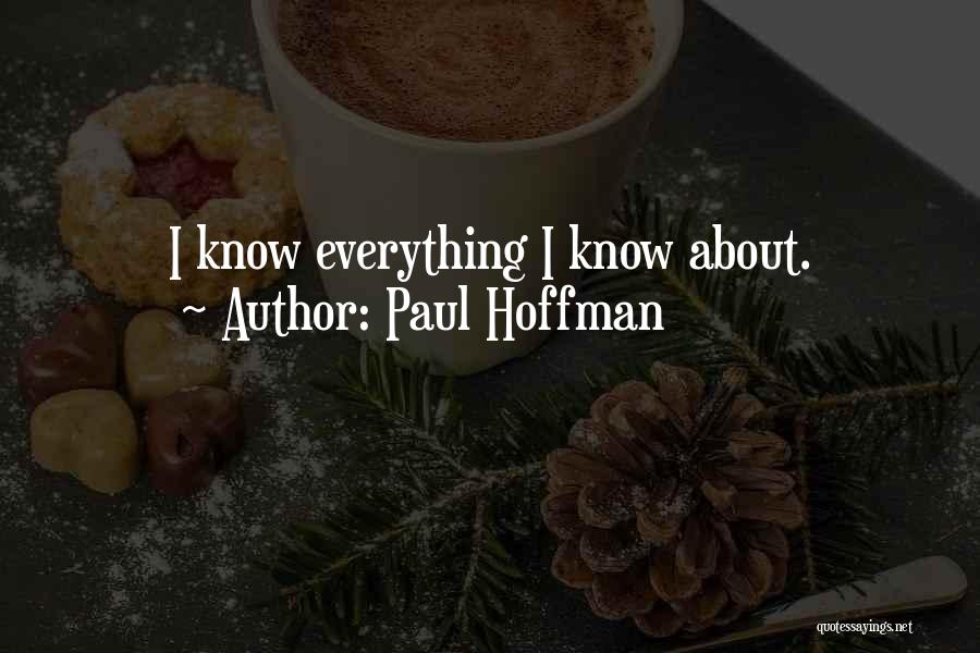 Paul Hoffman Quotes: I Know Everything I Know About.