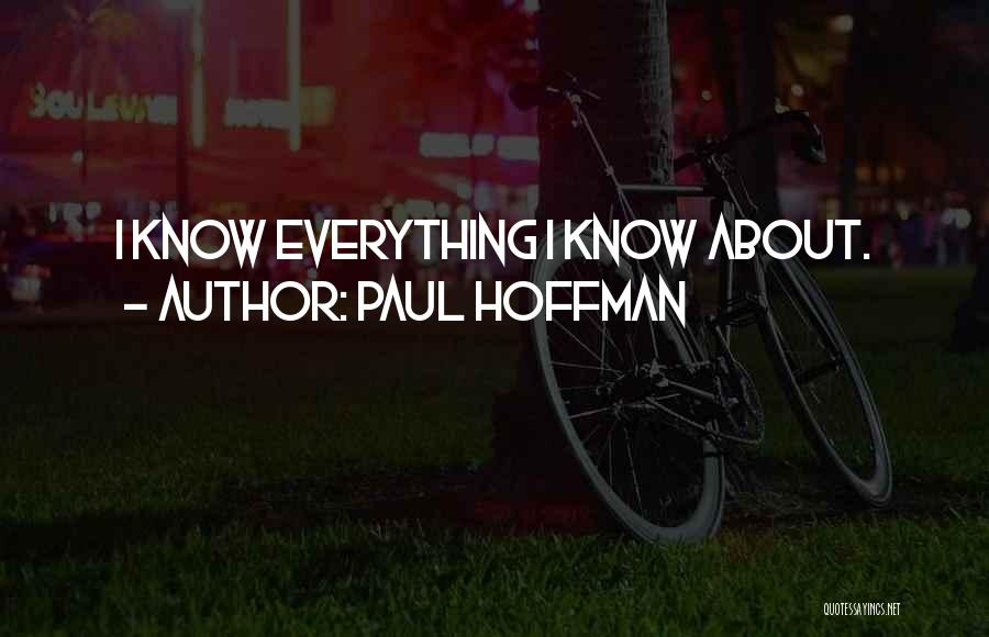 Paul Hoffman Quotes: I Know Everything I Know About.