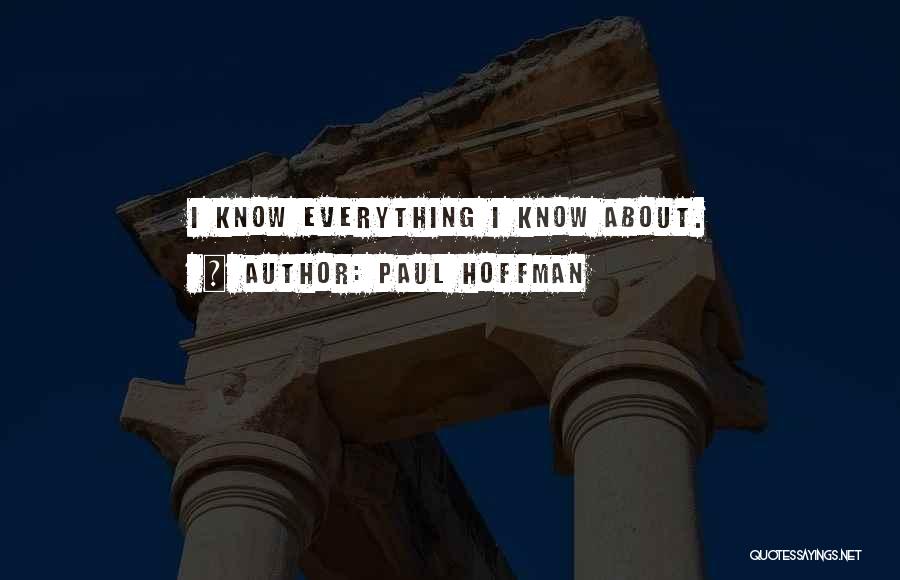 Paul Hoffman Quotes: I Know Everything I Know About.