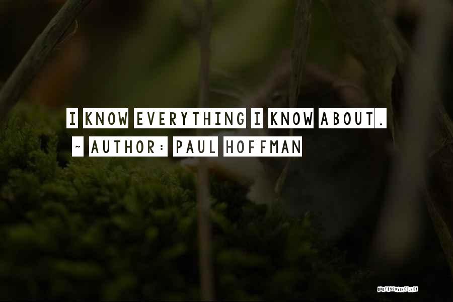 Paul Hoffman Quotes: I Know Everything I Know About.