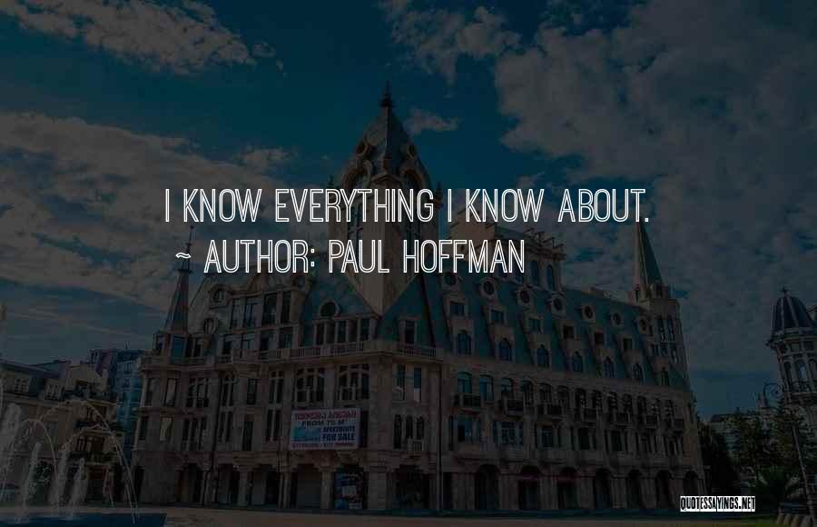 Paul Hoffman Quotes: I Know Everything I Know About.