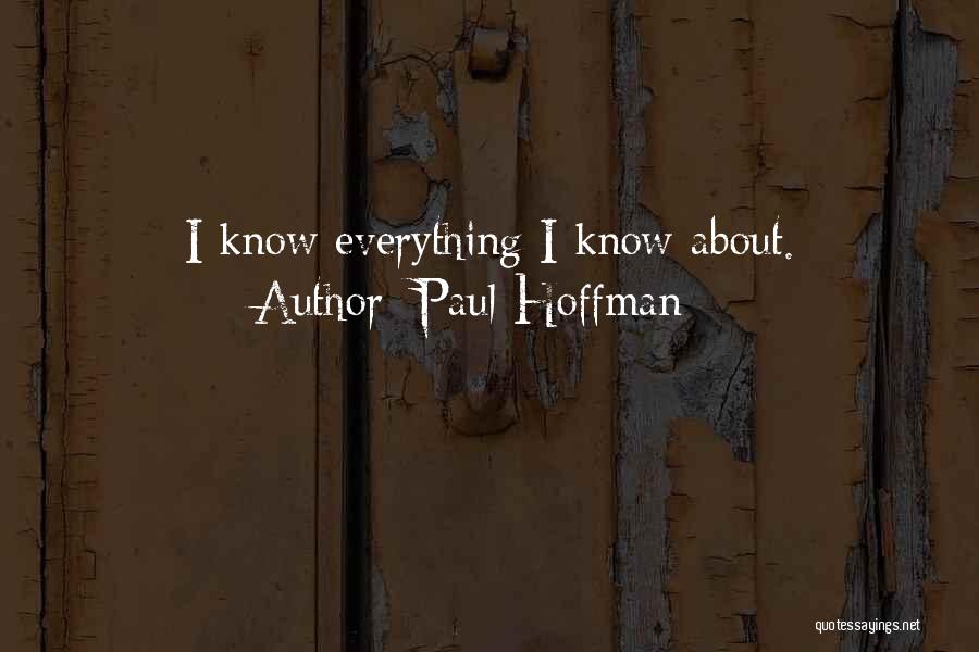 Paul Hoffman Quotes: I Know Everything I Know About.