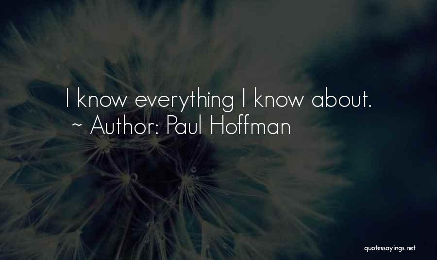 Paul Hoffman Quotes: I Know Everything I Know About.