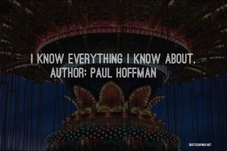 Paul Hoffman Quotes: I Know Everything I Know About.