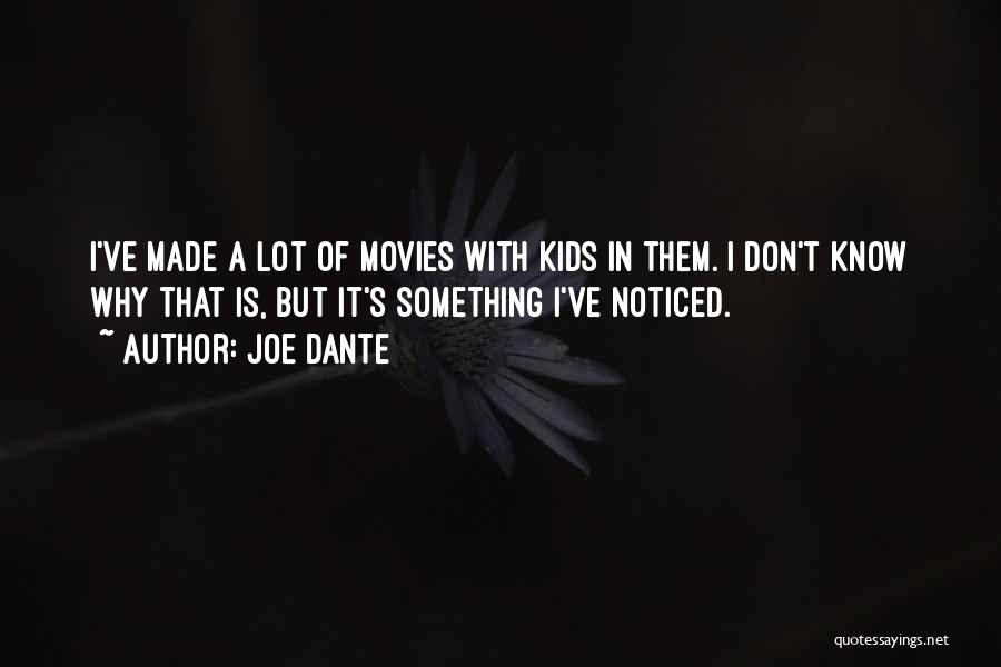 Joe Dante Quotes: I've Made A Lot Of Movies With Kids In Them. I Don't Know Why That Is, But It's Something I've