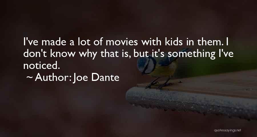 Joe Dante Quotes: I've Made A Lot Of Movies With Kids In Them. I Don't Know Why That Is, But It's Something I've