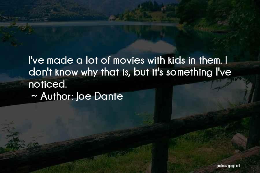 Joe Dante Quotes: I've Made A Lot Of Movies With Kids In Them. I Don't Know Why That Is, But It's Something I've